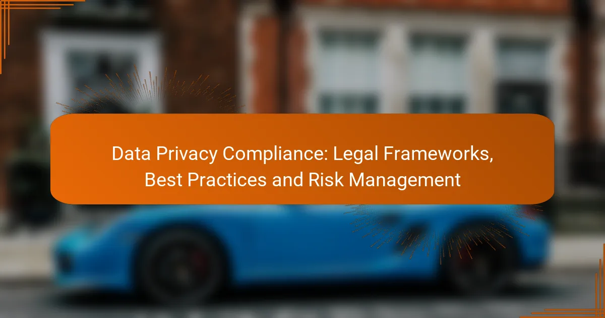 Data Privacy Compliance: Legal Frameworks, Best Practices and Risk Management