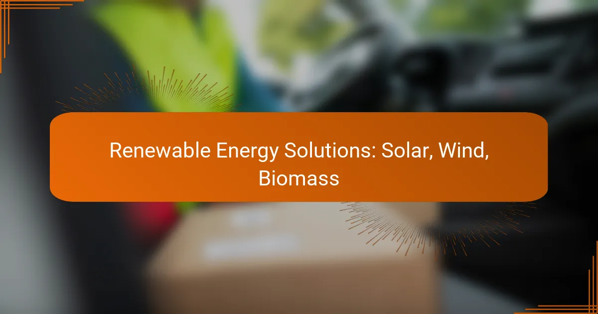 Renewable Energy Solutions: Solar, Wind, Biomass