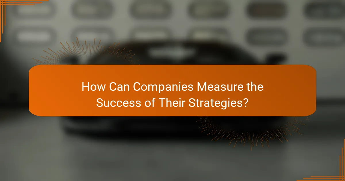 How Can Companies Measure the Success of Their Strategies?