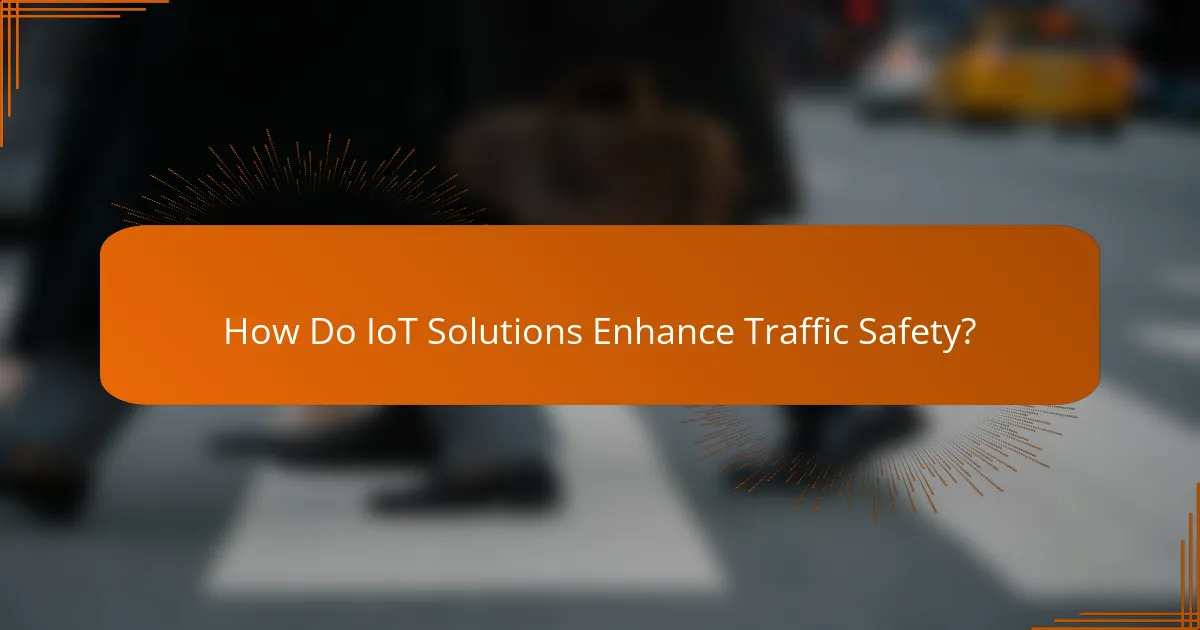 How Do IoT Solutions Enhance Traffic Safety?