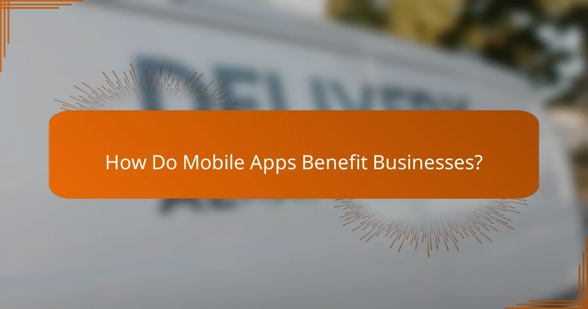 How Do Mobile Apps Benefit Businesses?