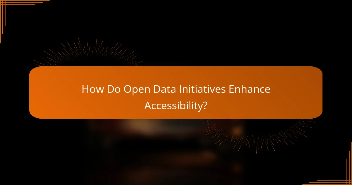 How Do Open Data Initiatives Enhance Accessibility?