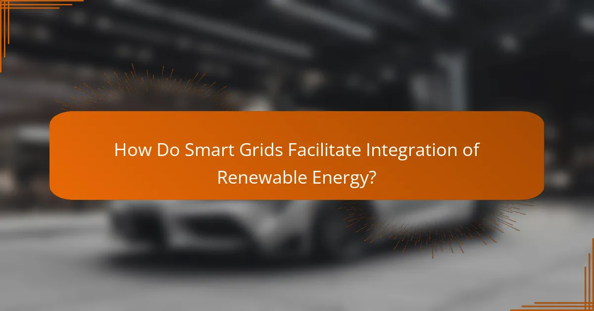 How Do Smart Grids Facilitate Integration of Renewable Energy?