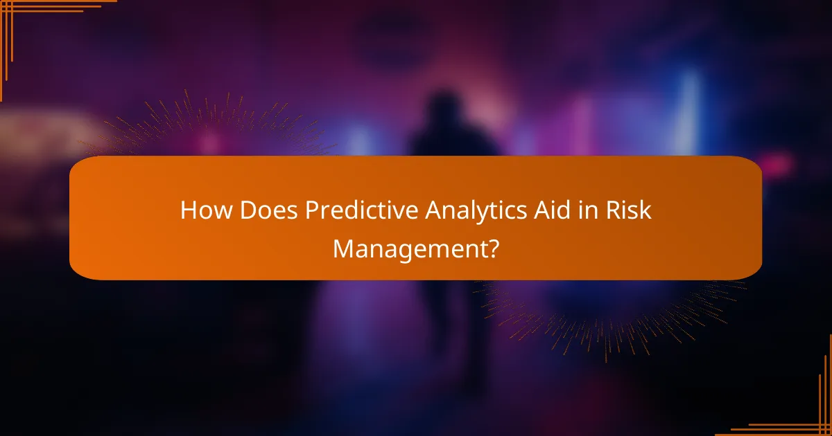 How Does Predictive Analytics Aid in Risk Management?