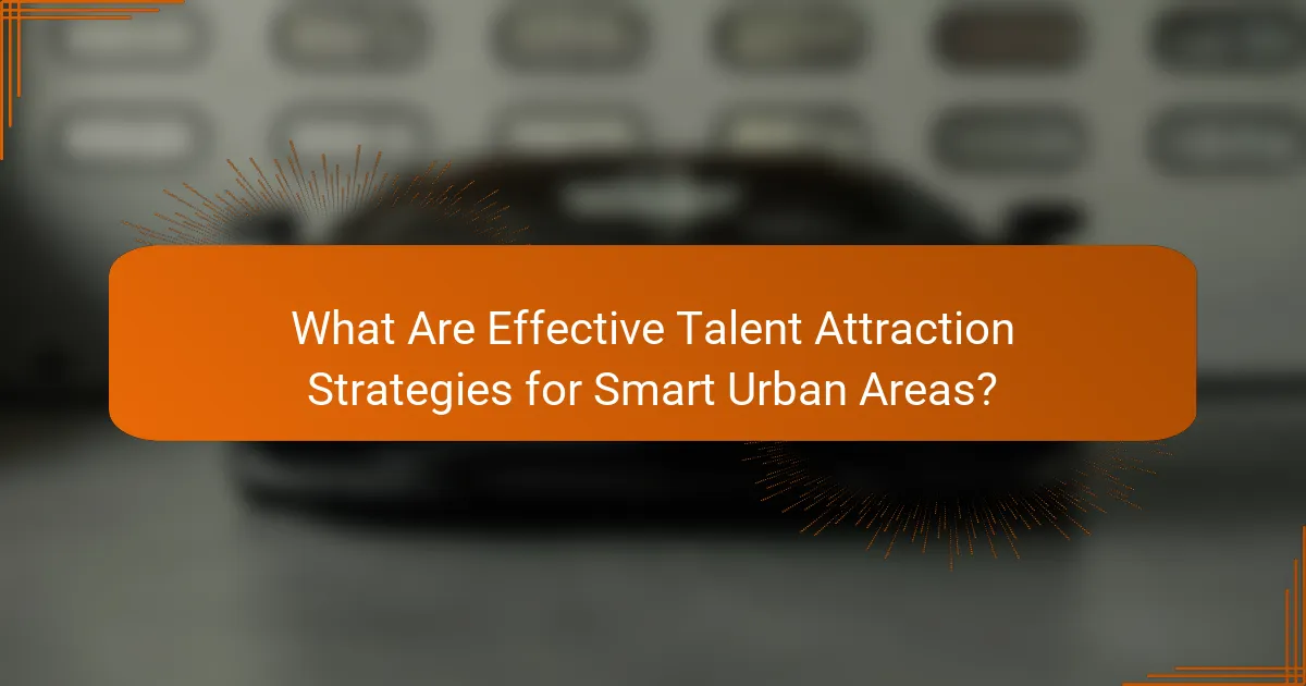 What Are Effective Talent Attraction Strategies for Smart Urban Areas?