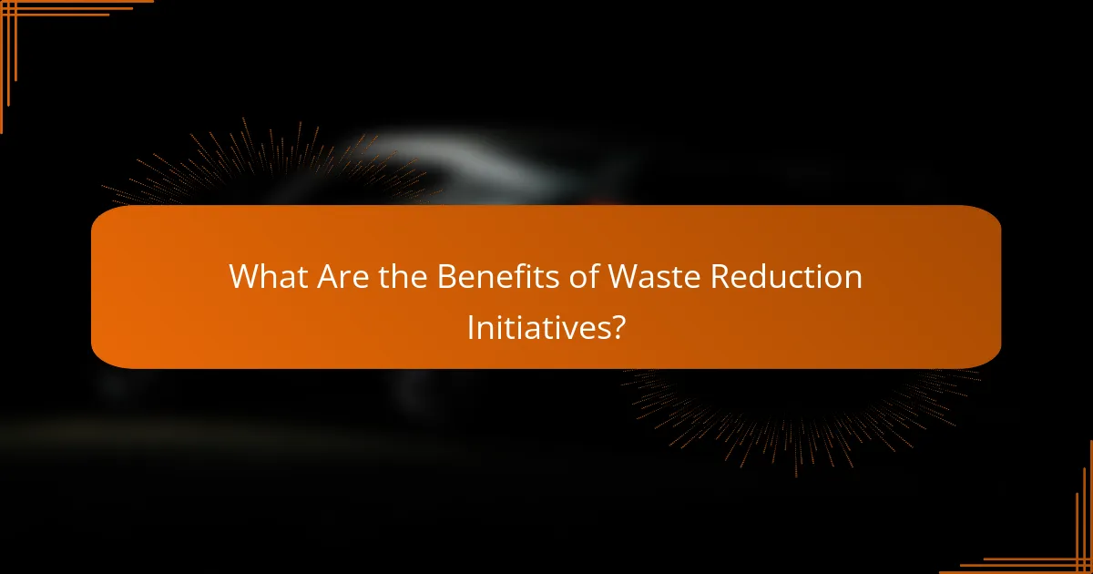 What Are the Benefits of Waste Reduction Initiatives?