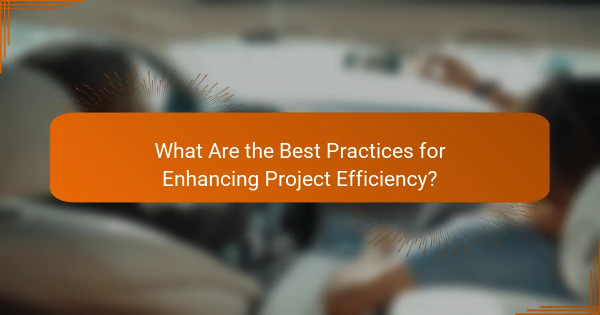 What Are the Best Practices for Enhancing Project Efficiency?