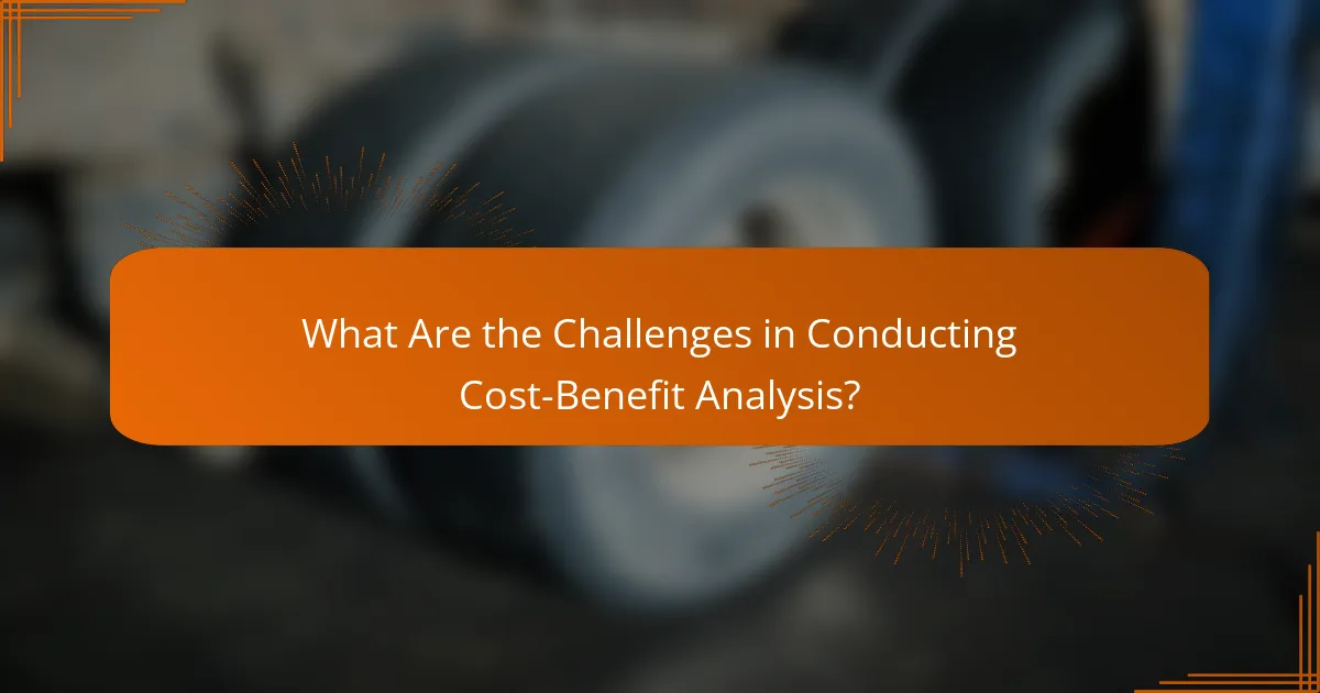What Are the Challenges in Conducting Cost-Benefit Analysis?