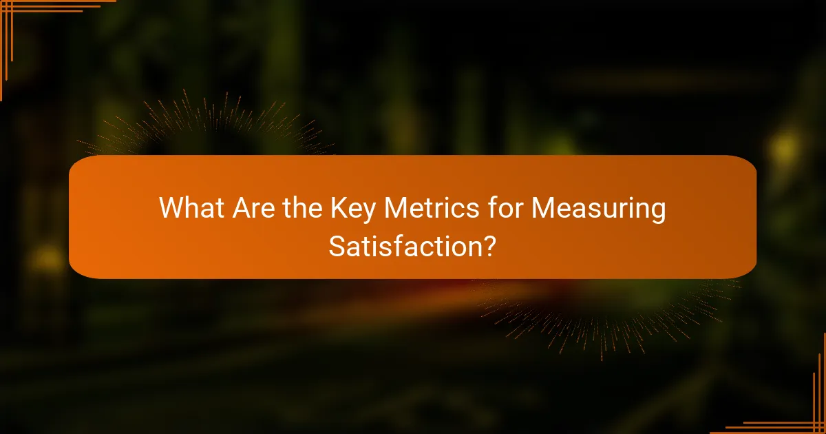 What Are the Key Metrics for Measuring Satisfaction?