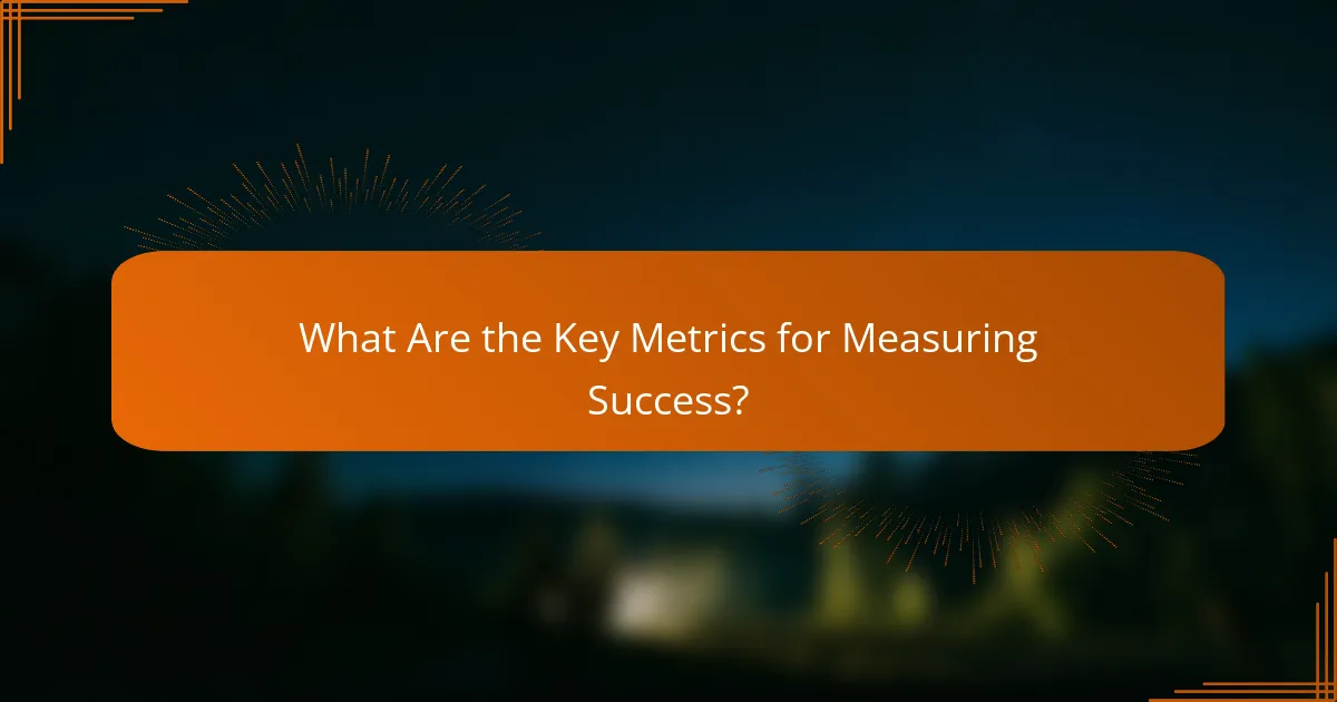 What Are the Key Metrics for Measuring Success?