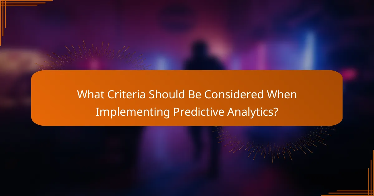 What Criteria Should Be Considered When Implementing Predictive Analytics?