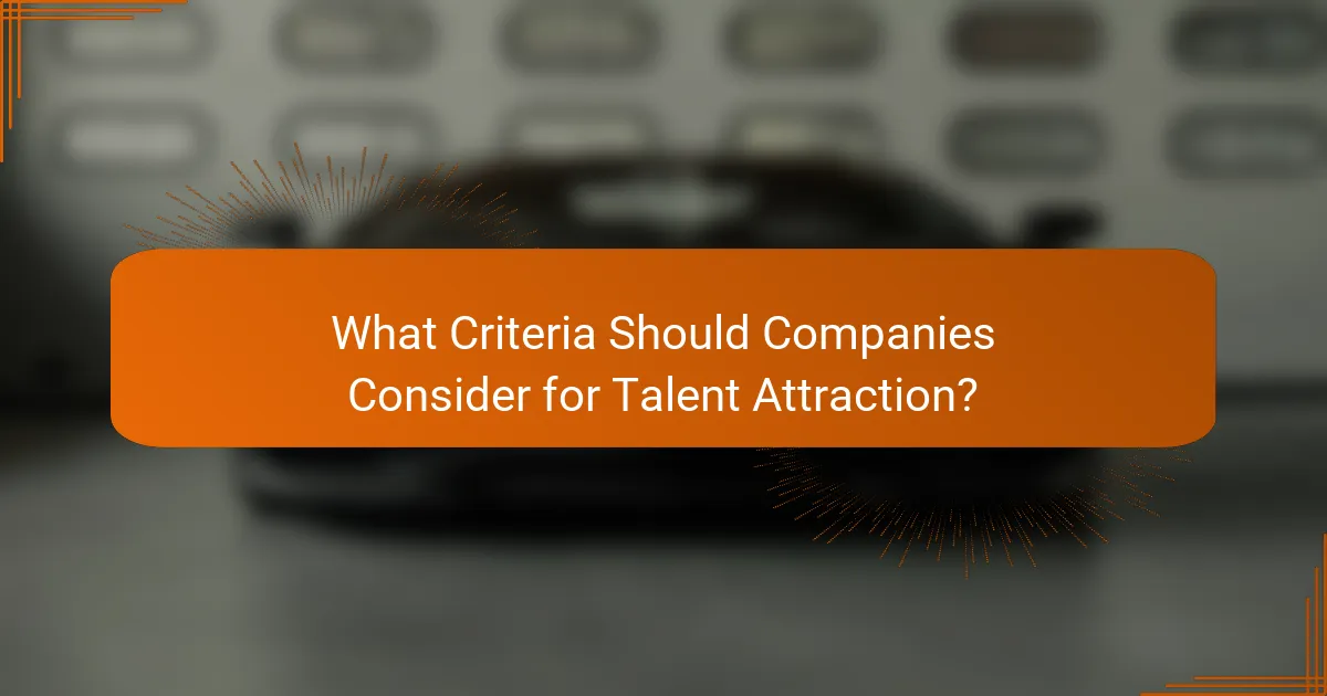 What Criteria Should Companies Consider for Talent Attraction?