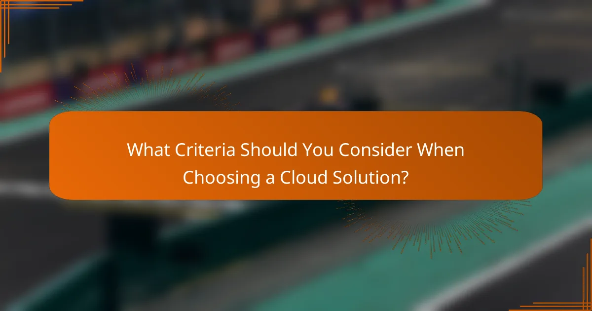 What Criteria Should You Consider When Choosing a Cloud Solution?