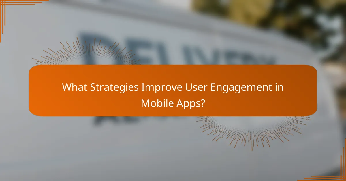 What Strategies Improve User Engagement in Mobile Apps?